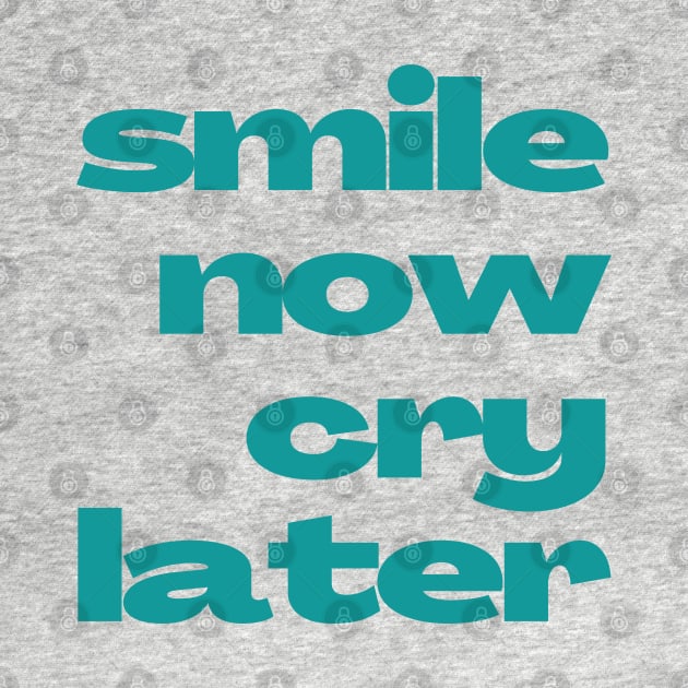 Emotional Contrast 'Smile Now Cry Later' Text Design by vk09design